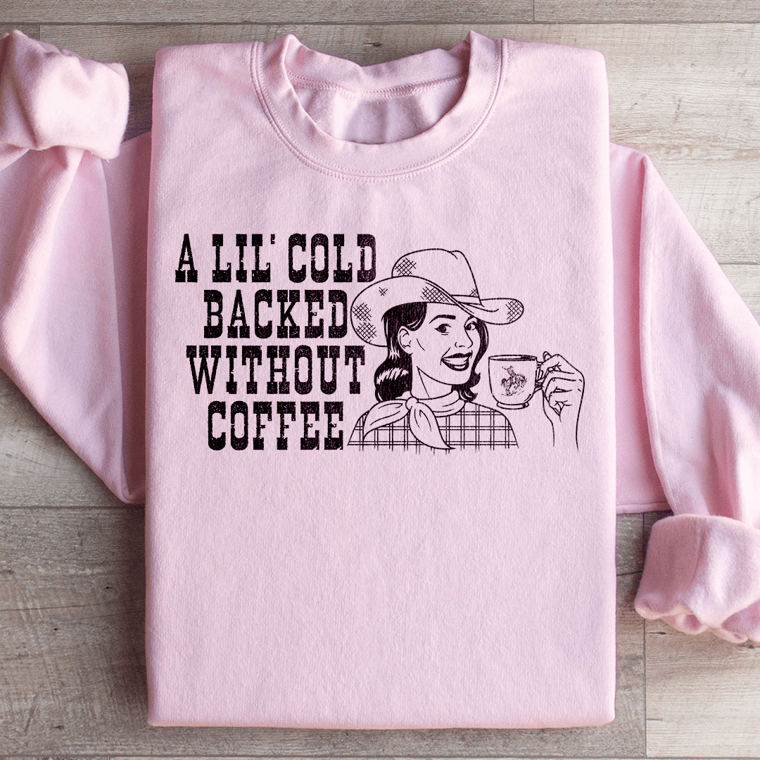 A Lil Cold Backed Without Coffee Sweatshirt From Peachy Sunday