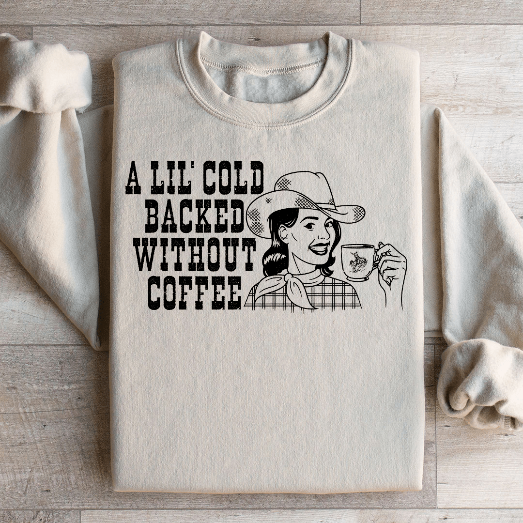 A Lil Cold Backed Without Coffee Sweatshirt From Peachy Sunday