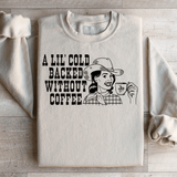 A Lil Cold Backed Without Coffee Sweatshirt From Peachy Sunday