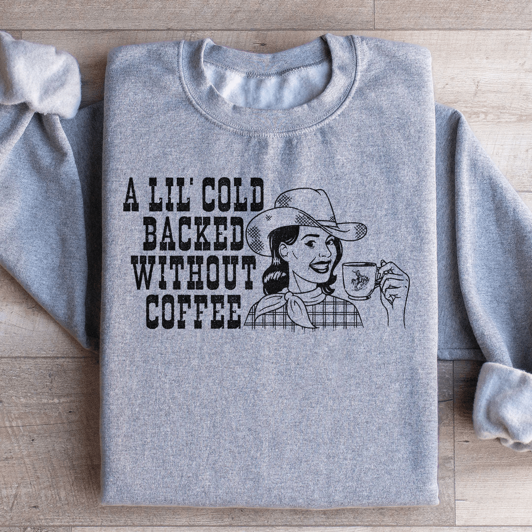A Lil Cold Backed Without Coffee Sweatshirt From Peachy Sunday
