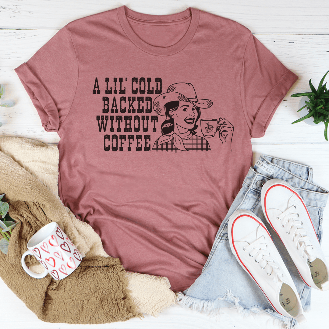 A Lil' Cold Backed Without Coffee Tee From Peachy Sunday