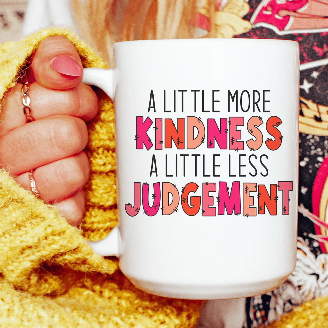 A Little More Kindness A Little Less Judgement Ceramic Mug 15 oz From Peachy Sunday