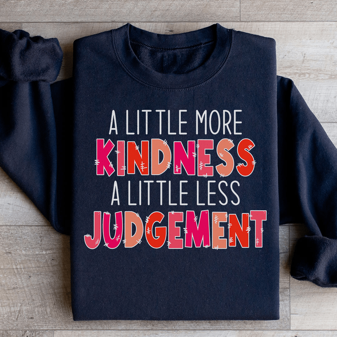 A Little More Kindness A Little Less Judgement Sweatshirt From Peachy Sunday