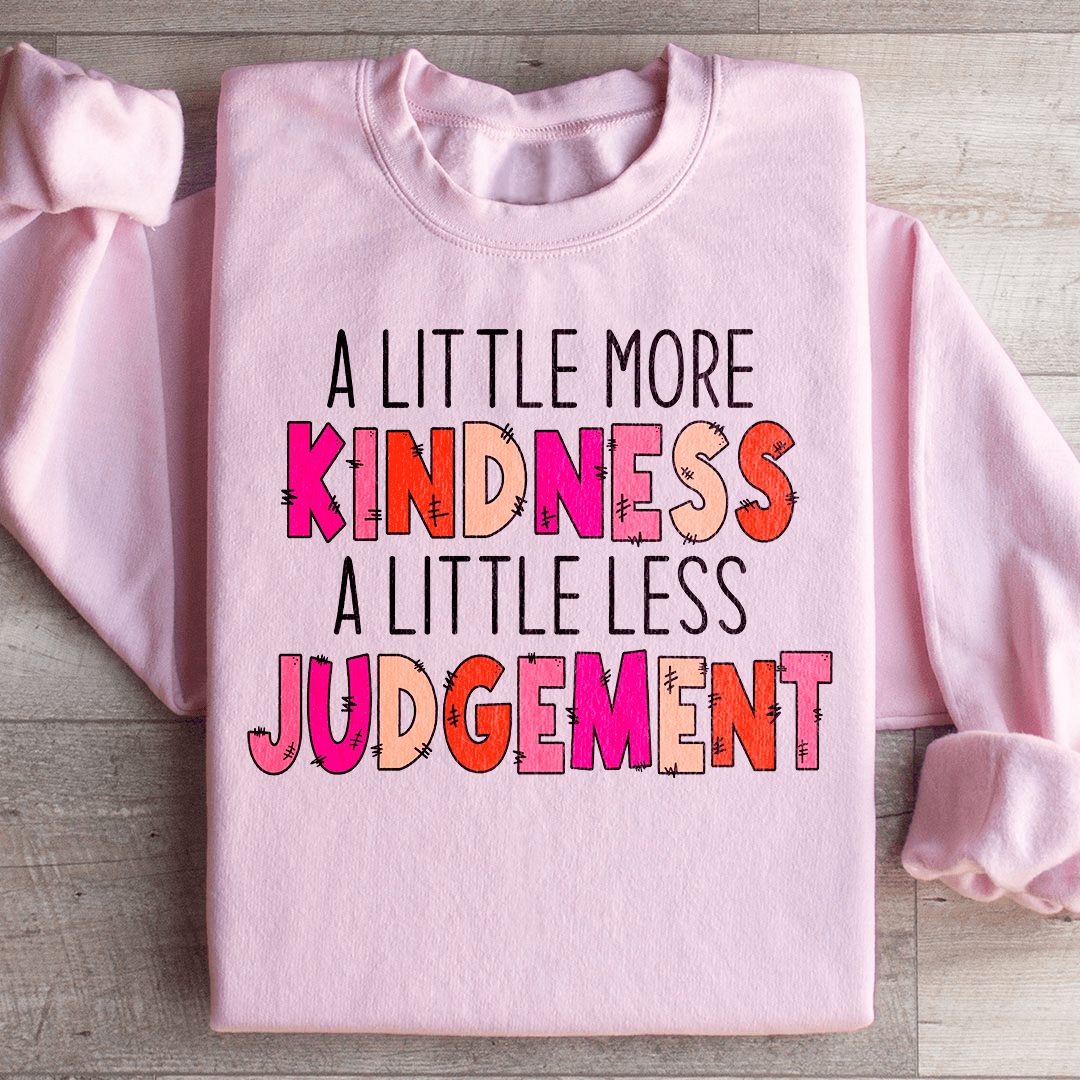 A Little More Kindness A Little Less Judgement Sweatshirt From Peachy Sunday