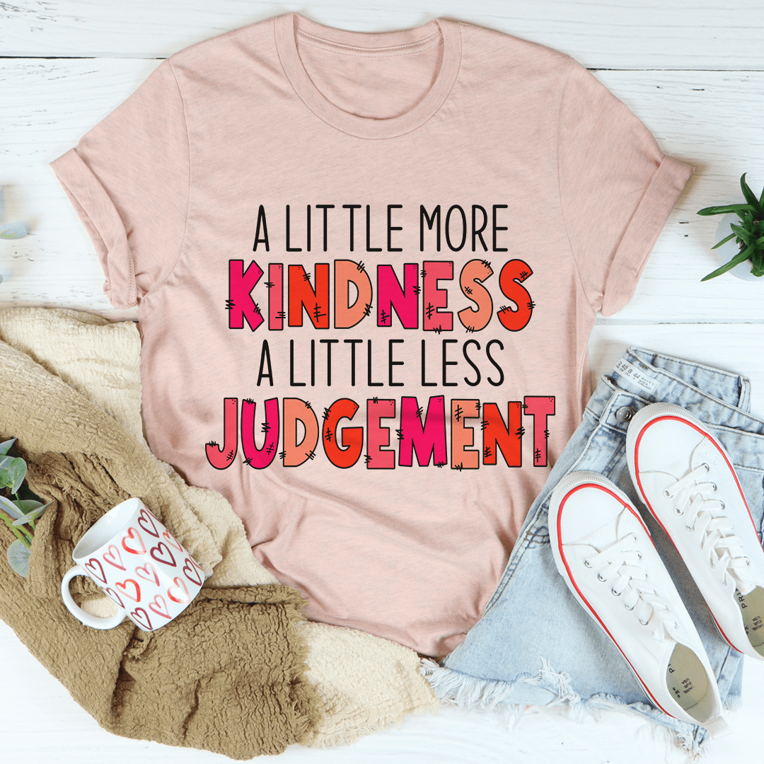 A Little More Kindness A Little Less Judgement Tee From Peachy Sunday
