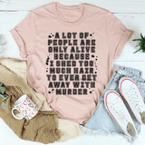 A Lot Of People Are Only Alive Because I Shed Too Much Hair Tee From Peachy Sunday