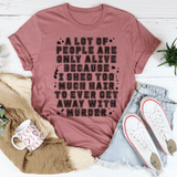 A Lot Of People Are Only Alive Because I Shed Too Much Hair Tee From Peachy Sunday