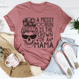 A Messy Bun Is The Crown Of A Mama Tee From Peachy Sunday