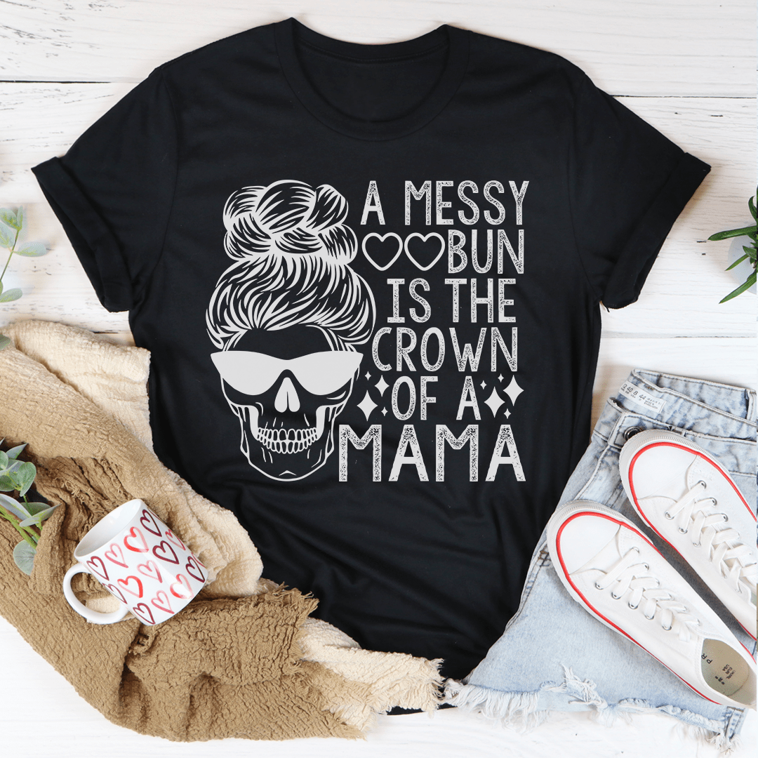 A Messy Bun Is The Crown Of A Mama Tee From Peachy Sunday
