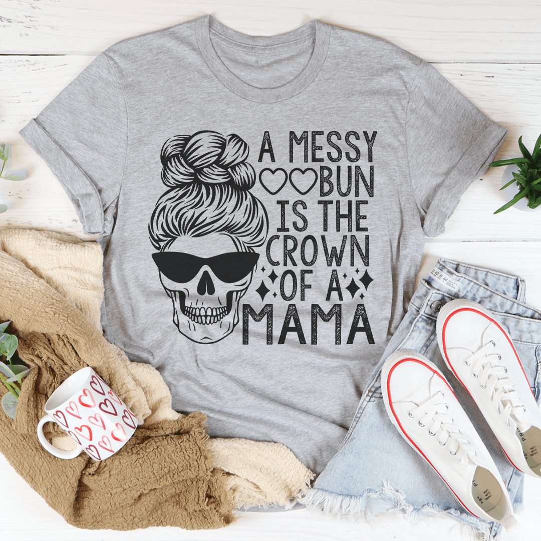 A Messy Bun Is The Crown Of A Mama Tee From Peachy Sunday
