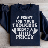 A Penny For Your Thoughts Seems A Little Pricey Sweatshirt from Peachy Sunday