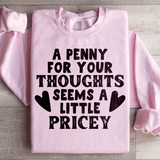 A Penny For Your Thoughts Seems A Little Pricey Sweatshirt from Peachy Sunday