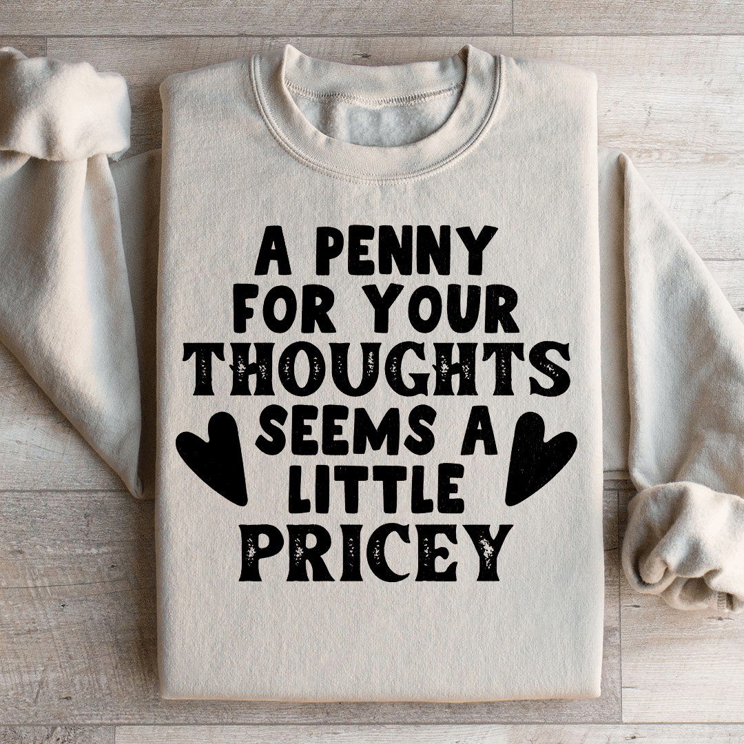 A Penny For Your Thoughts Seems A Little Pricey Sweatshirt from Peachy Sunday