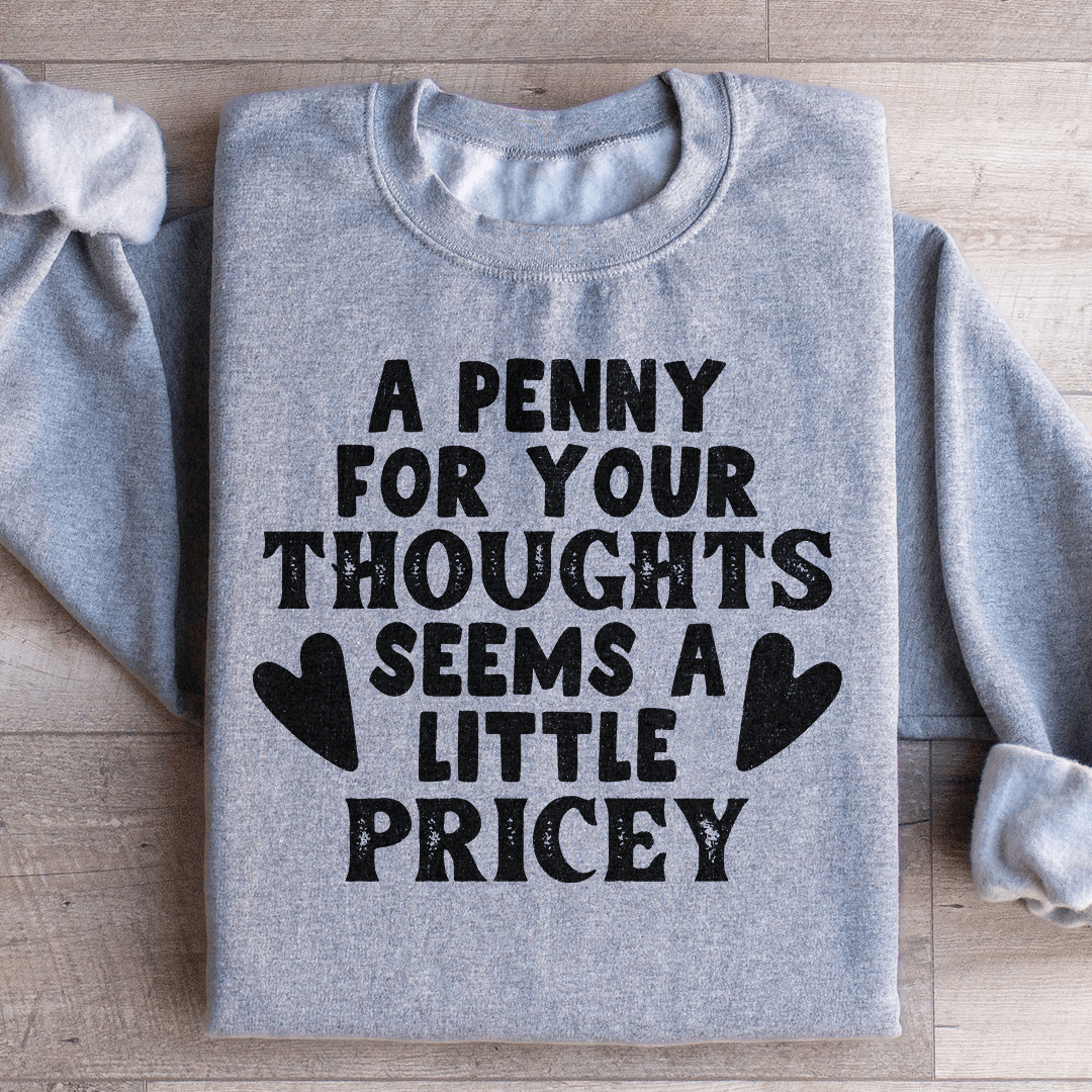 A Penny For Your Thoughts Seems A Little Pricey Sweatshirt from Peachy Sunday