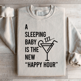 A Sleeping Baby Is The New Happy Hour Sweatshirt from Peachy Sunday