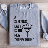 A Sleeping Baby Is The New Happy Hour Sweatshirt from Peachy Sunday