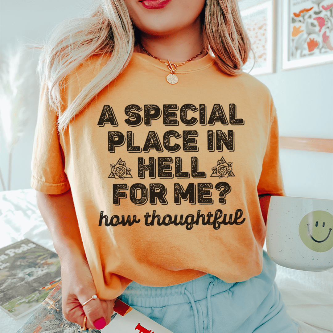 A Special Place In Hell For Me How Thoughtful Tee From Peachy Sunday