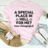 A Special Place In Hell For Me How Thoughtful Tee From Peachy Sunday