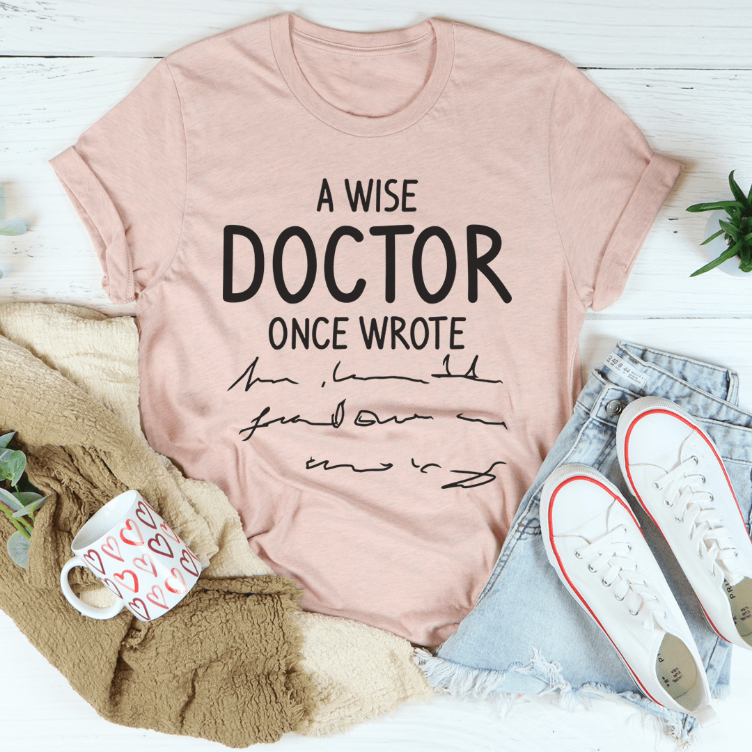 A Wise Doctor Once Wrote Tee From Peachy Sunday