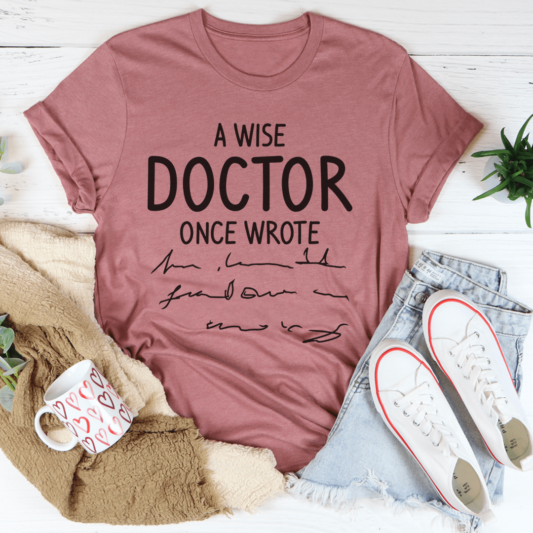 A Wise Doctor Once Wrote Tee From Peachy Sunday