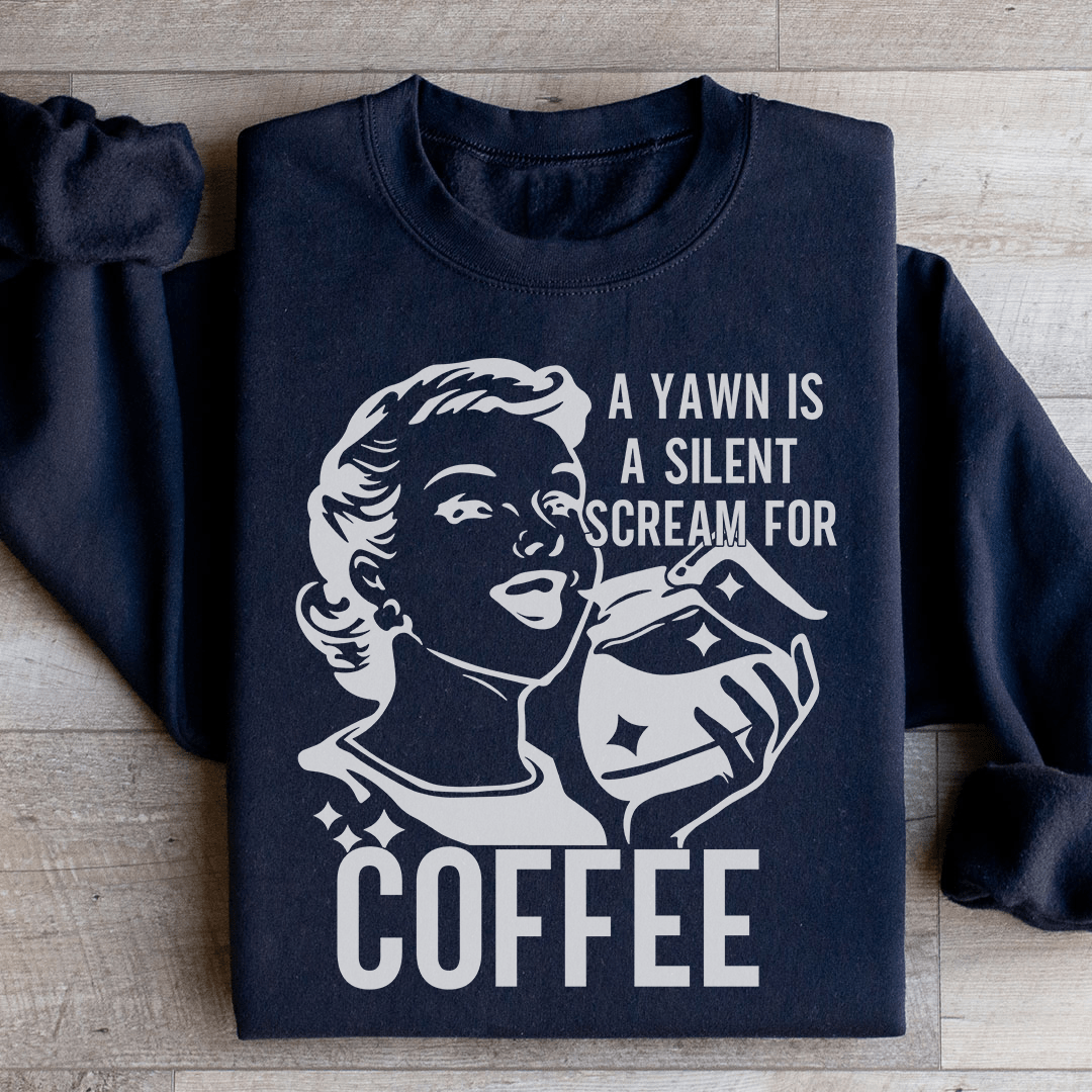 A Yawn Is A Silent Scream For Coffee Sweatshirt from Peachy Sunday