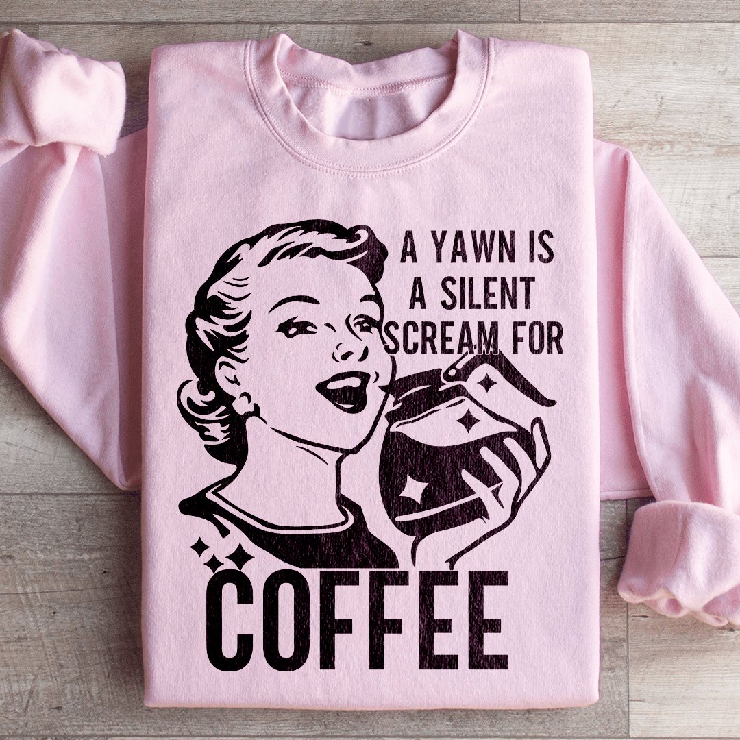 A Yawn Is A Silent Scream For Coffee Sweatshirt from Peachy Sunday