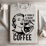 A Yawn Is A Silent Scream For Coffee Sweatshirt from Peachy Sunday
