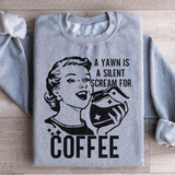 A Yawn Is A Silent Scream For Coffee Sweatshirt from Peachy Sunday