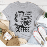 A Yawn Is A Silent Scream For Coffee Tee From Peachy Sunday