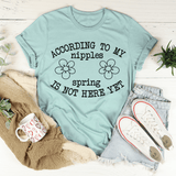 According To My Nipples Spring Is Not Here Yet Tee From Peachy Sunday