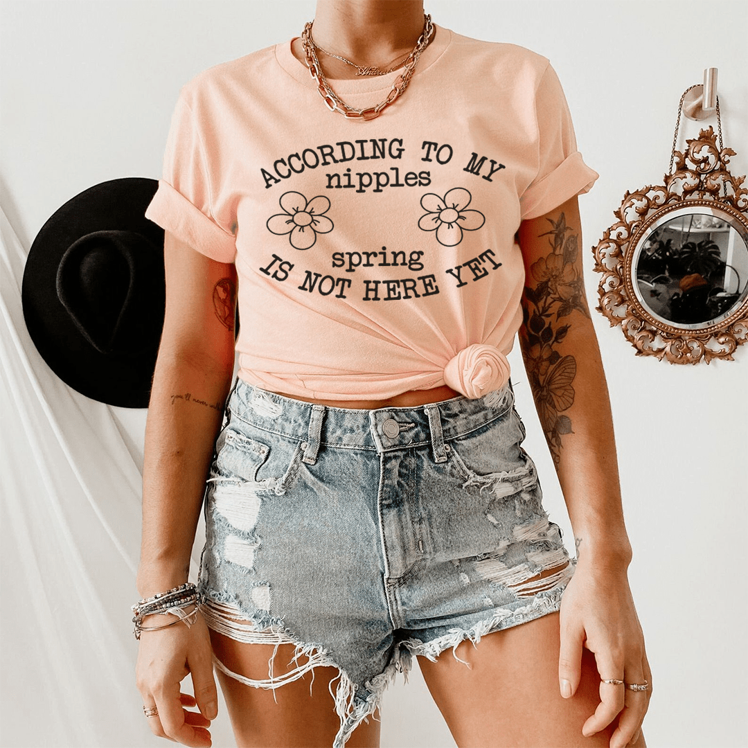According To My Nipples Spring Is Not Here Yet Tee From Peachy Sunday