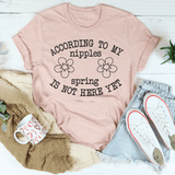 According To My Nipples Spring Is Not Here Yet Tee From Peachy Sunday