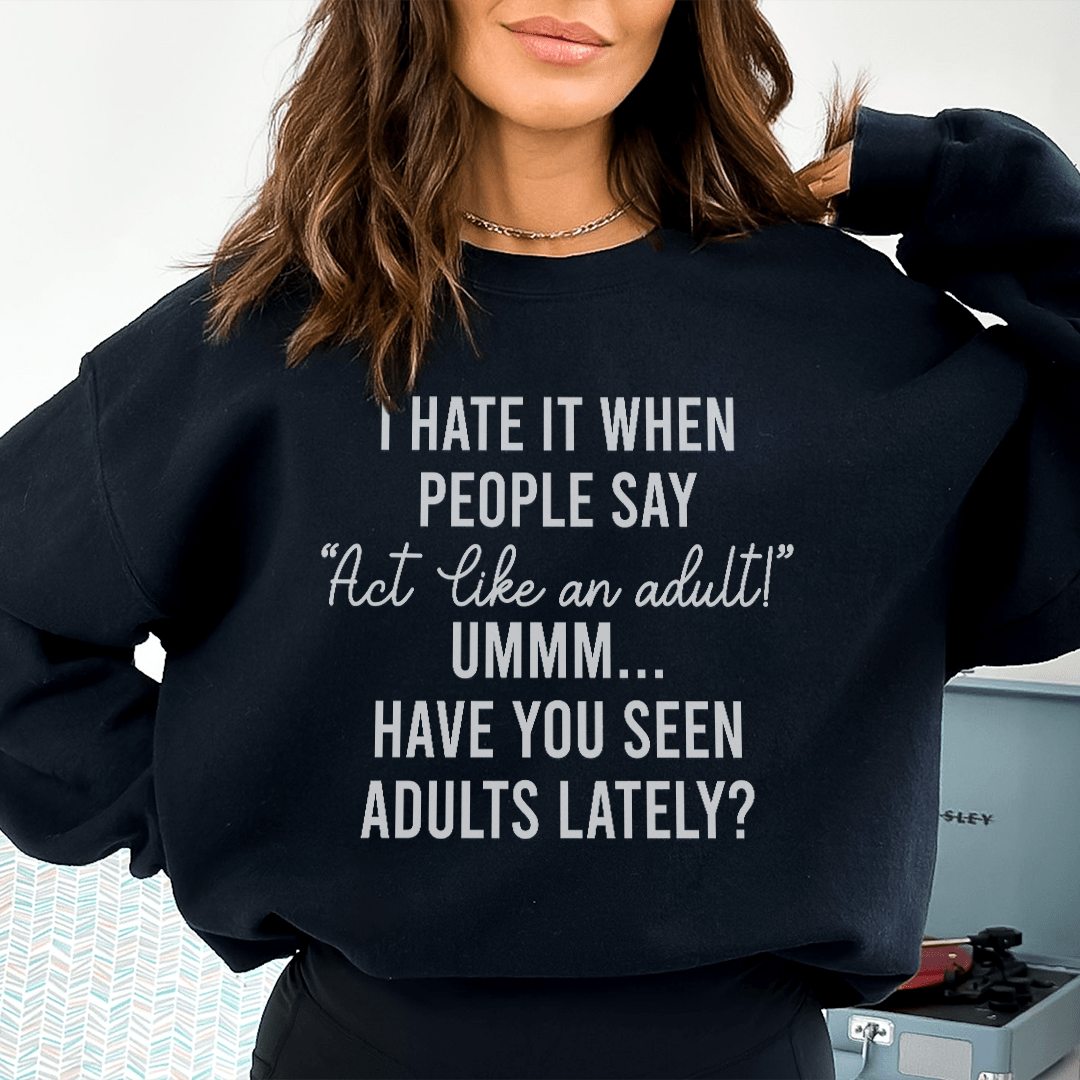 Act Like An Adult Sweatshirt  From Peachy Sunday