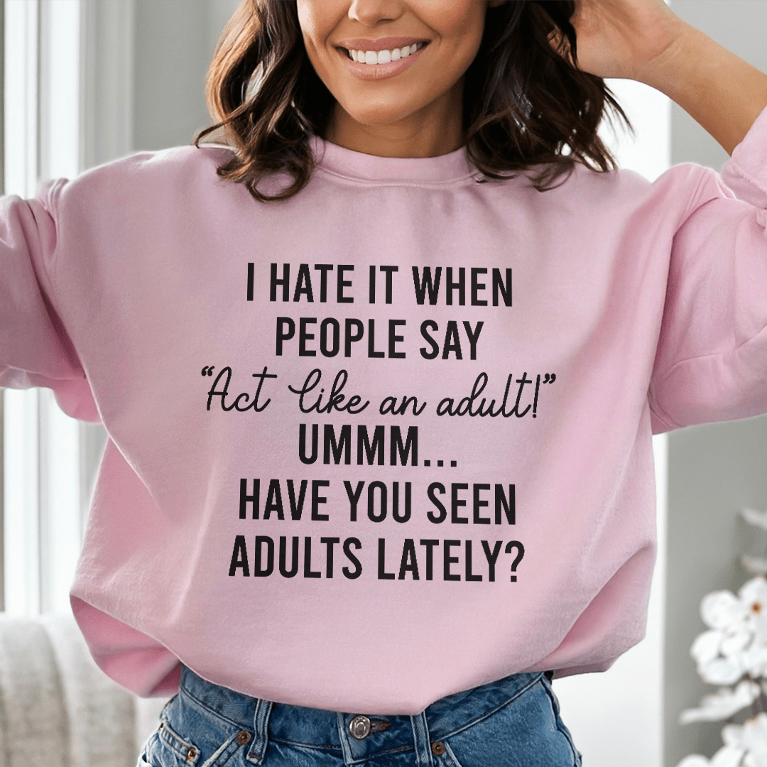 Act Like An Adult Sweatshirt  From Peachy Sunday
