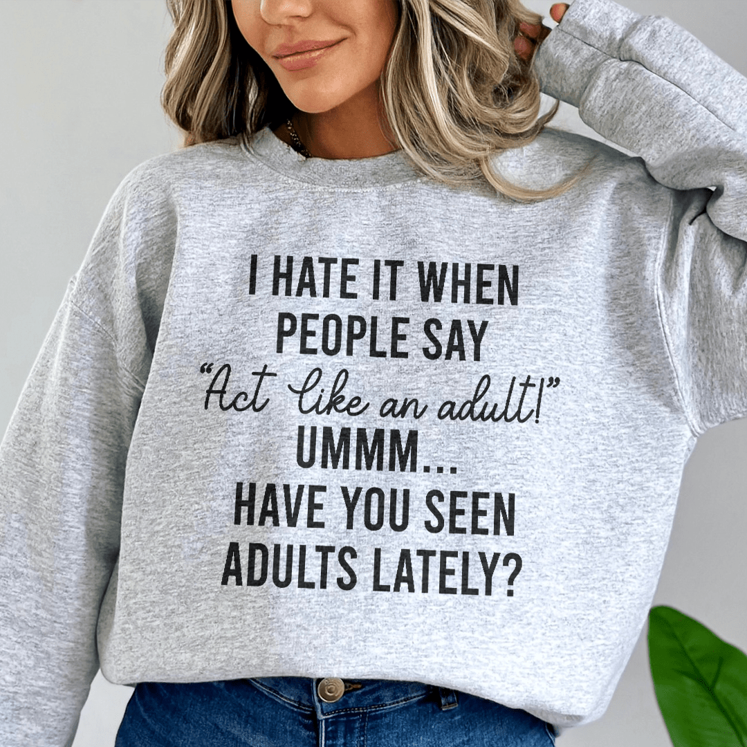 Act Like An Adult Sweatshirt  From Peachy Sunday