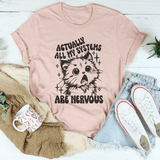 Actually All My Systems Are Nervous Tee From Peachy Sunday