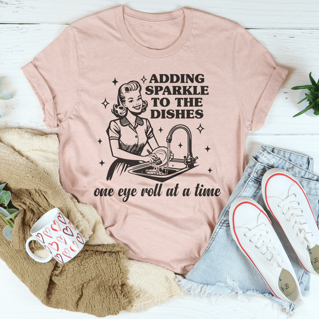 Adding Sparkle To The Dishes One Eye Roll At A Time Tee From Peachy Sunday