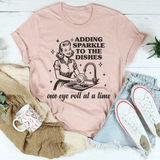 Adding Sparkle To The Dishes One Eye Roll At A Time Tee From Peachy Sunday