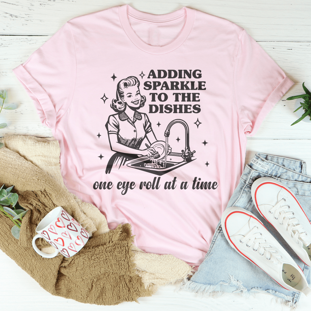 Adding Sparkle To The Dishes One Eye Roll At A Time Tee From Peachy Sunday