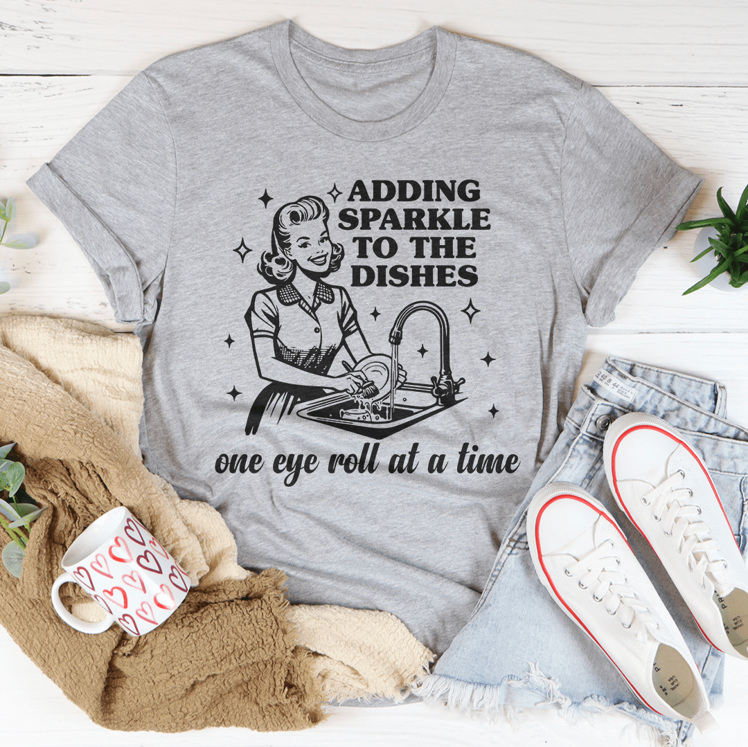 Adding Sparkle To The Dishes One Eye Roll At A Time Tee From Peachy Sunday