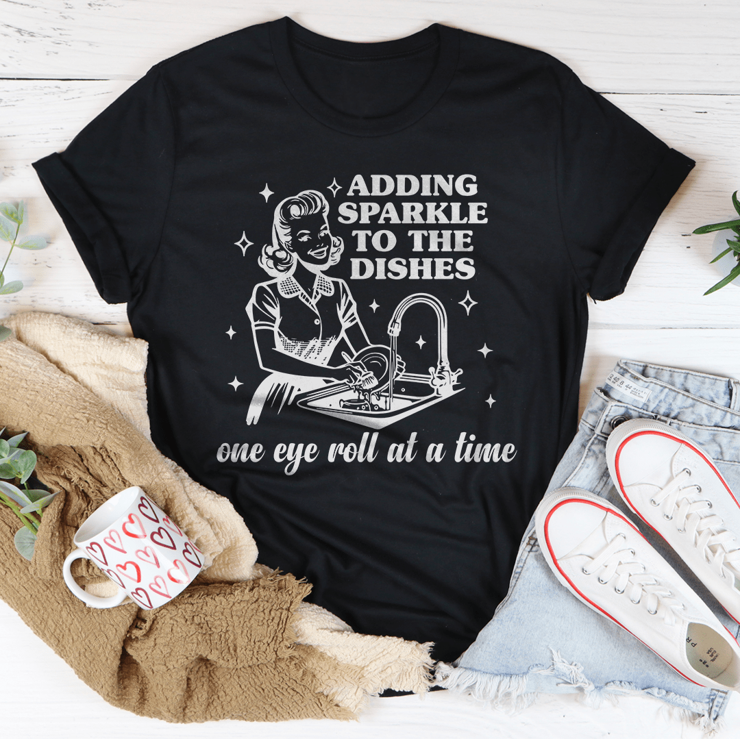 Adding Sparkle To The Dishes One Eye Roll At A Time Tee From Peachy Sunday
