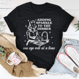 Adding Sparkle To The Dishes One Eye Roll At A Time Tee From Peachy Sunday