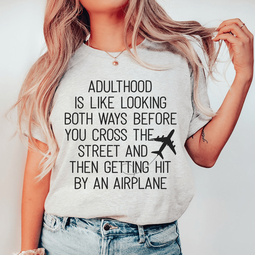 Adulthood Is Like Looking Both Ways Before You Cross The Street Tee From Peachy Sunday