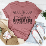 Adulthood Is Straight Up The Worst Hood I've Ever Lived In Tee From Peachy Sunday