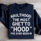 Adulthood Is The Most Ghetto Hood I've Ever Been In Sweatshirt from Peachy Sunday