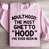 Adulthood Is The Most Ghetto Hood I've Ever Been In Sweatshirt from Peachy Sunday
