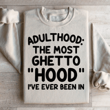 Adulthood Is The Most Ghetto Hood I've Ever Been In Sweatshirt from Peachy Sunday