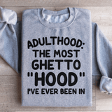 Adulthood Is The Most Ghetto Hood I've Ever Been In Sweatshirt from Peachy Sunday