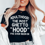 Adulthood Is The Most Ghetto Hood I've Ever Been In Tee From Peachy Sunday