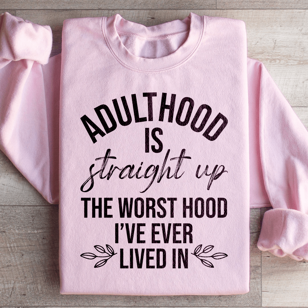 Adulthood Is The Worst Hood I've Ever Lived In Sweatshirt from Peachy Sunday